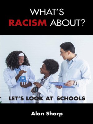 cover image of What's racism about? Let's look at schools